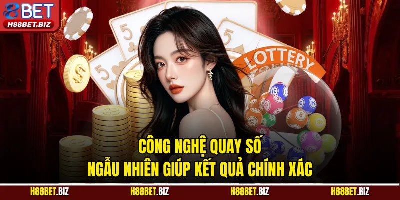 Công nghệ quay số ngẫu nhiên giúp kết quả chính xác
