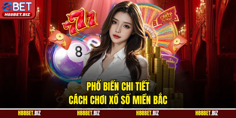 Phổ biến chi tiết cách chơi xổ số miền Bắc