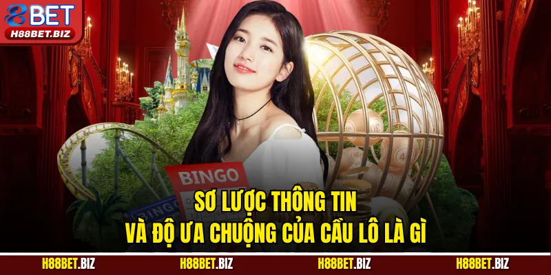 Sơ lược thông tin và độ ưa chuộng của cầu lô là gì