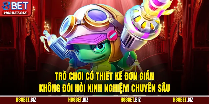 Trò chơi có thiết kế đơn giản, không đòi hỏi kinh nghiệm chuyên sâu